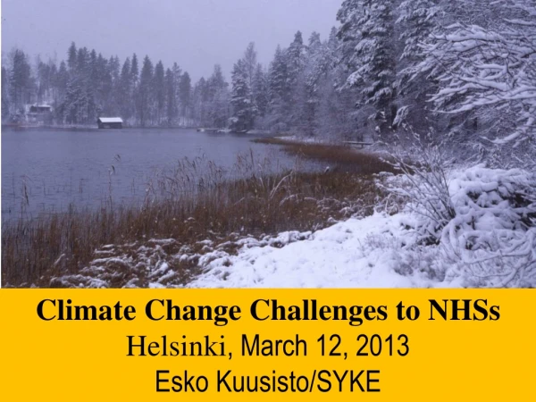 Climate Change Challenges to NHSs  Helsinki , March 12, 2013 Esko Kuusisto/SYKE