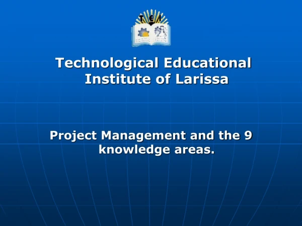 Technological Educational Institute of Larissa Project Management and the 9 knowledge areas.