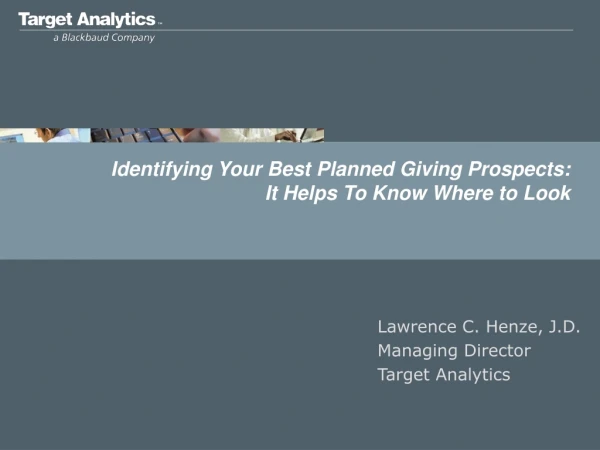 Identifying Your Best Planned Giving Prospects: It Helps To Know Where to Look