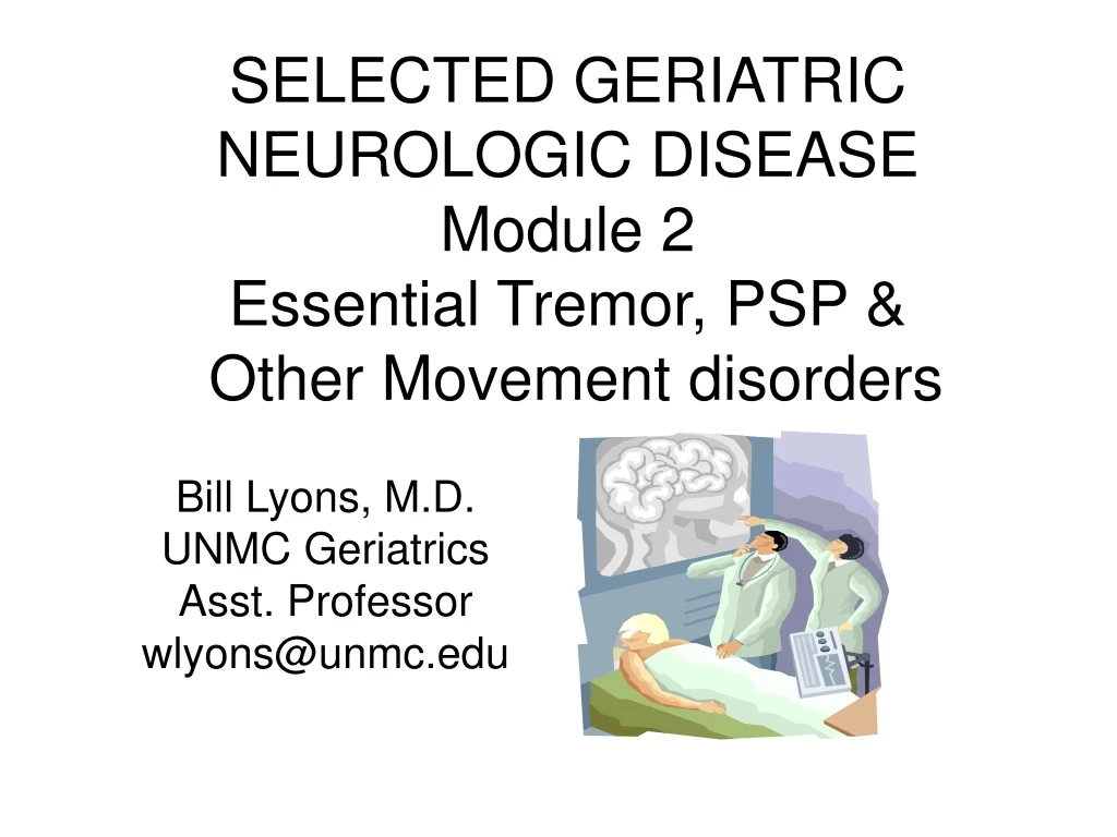 selected geriatric neurologic disease module 2 essential tremor psp other movement disorders