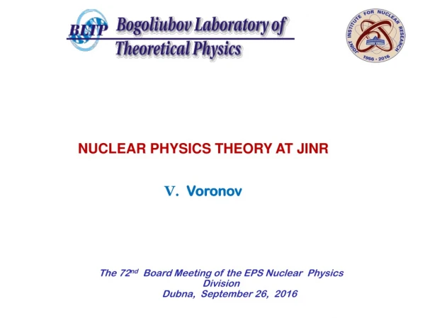 The 72 nd   Board Meeting of the EPS Nuclear Physics  Division Dubna ,   September 26 ,  201 6