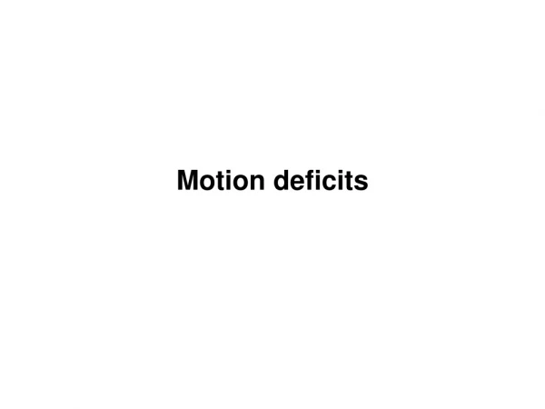 Motion deficits