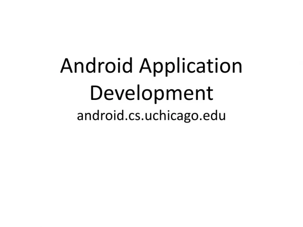 Android Application Development android.cs.uchicago