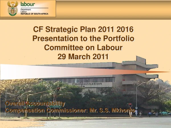 CF Strategic Plan 2011 2016 Presentation to the Portfolio Committee on Labour  29 March 2011
