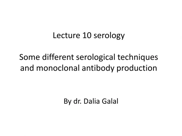 Lecture 10 serology  Some different serological techniques and monoclonal antibody production