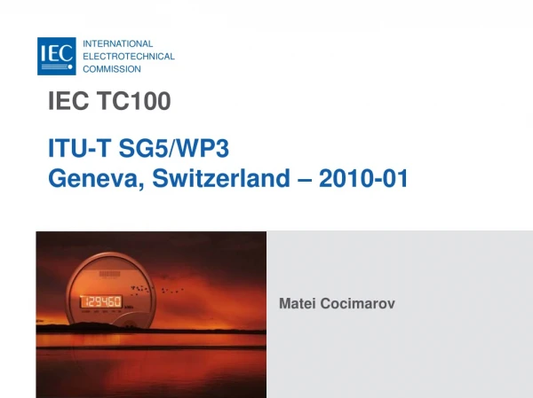 IEC TC100  ITU-T SG5/WP3 Geneva, Switzerland – 2010-01