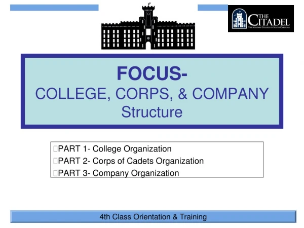FOCUS- COLLEGE, CORPS, &amp; COMPANY Structure