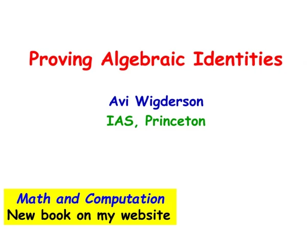 Proving Algebraic Identities Avi Wigderson IAS, Princeton