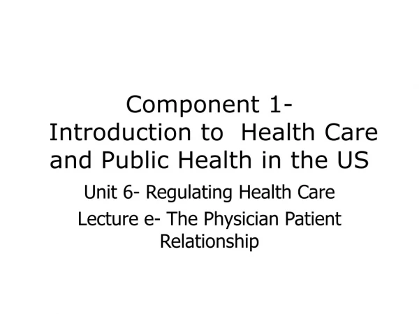 Component 1-   Introduction to  Health Care  and Public Health in the US