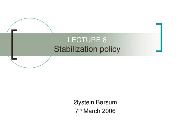 LECTURE 8 Stabilization policy