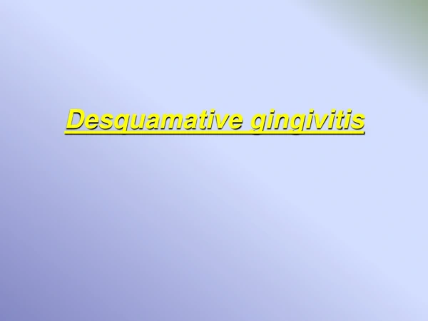 Desquamative gingivitis