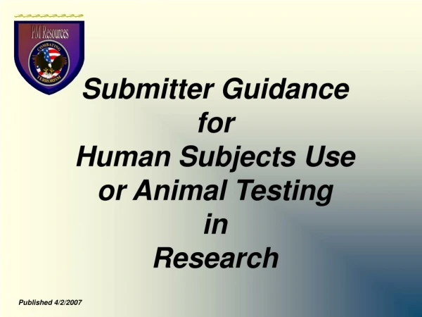 Submitter Guidance for Human Subjects Use or Animal Testing in  Research
