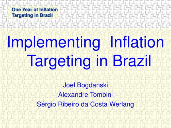 Implementing  Inflation Targeting in Brazil Joel Bogdanski Alexandre Tombini