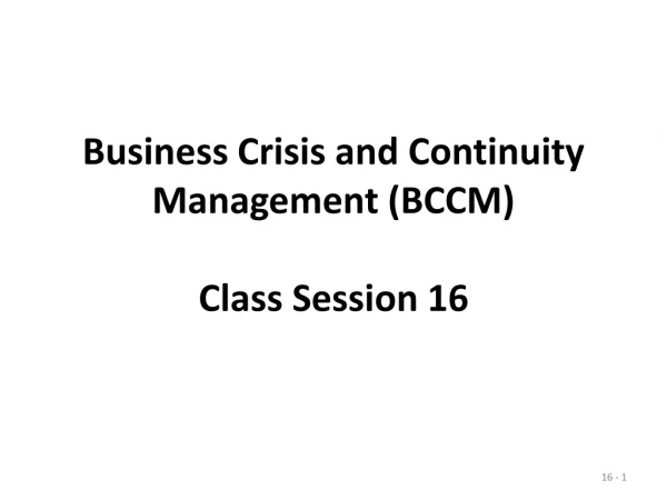 Business Crisis and Continuity Management (BCCM) Class Session 16