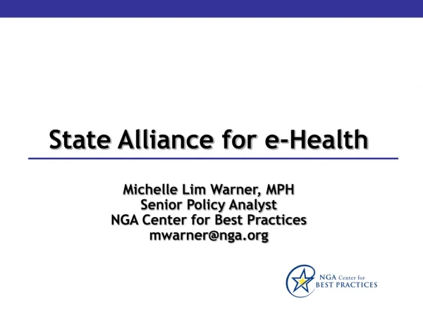 State Alliance for e-Health Michelle Lim Warner, MPH Senior Policy Analyst