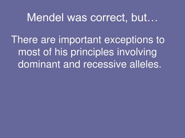 Mendel was correct, but…