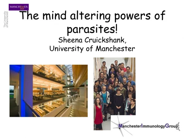 The mind altering powers of parasites! Sheena Cruickshank,  University of Manchester