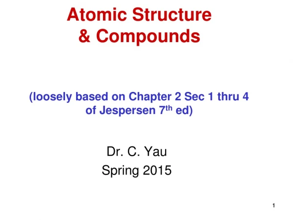 Atomic Structure  &amp; Compounds (loosely based on Chapter 2 Sec 1 thru 4 of Jespersen 7 th  ed)