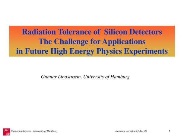 Radiation Tolerance of  Silicon Detectors  The Challenge for Applications