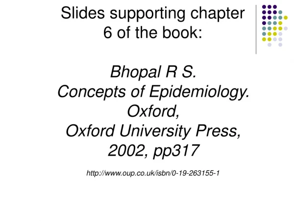 Slides supporting chapter 6 of the book: Bhopal R S.  Concepts of Epidemiology.  Oxford,