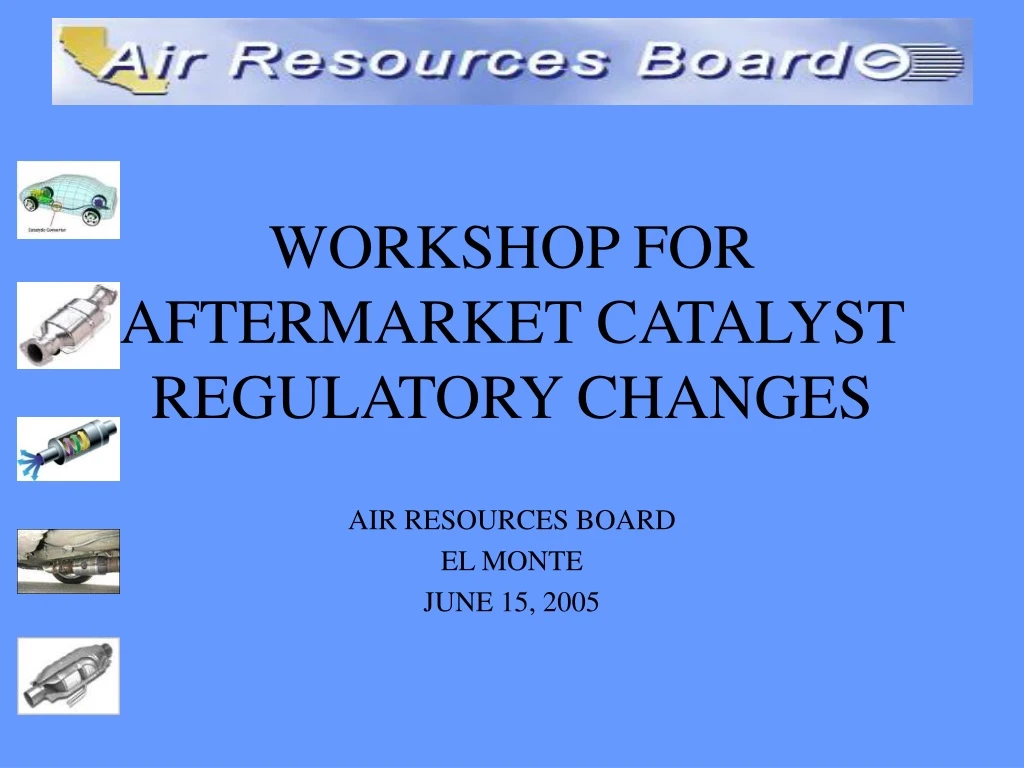 workshop for aftermarket catalyst regulatory changes
