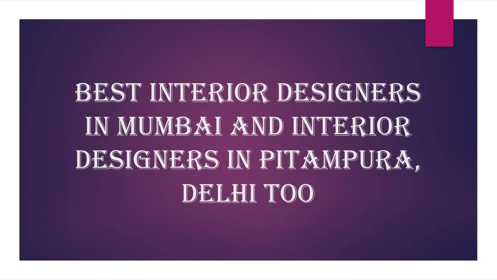 best interior designers in mumbai and interior designers in pitampura delhi too