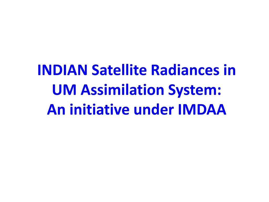 indian satellite radiances in um assimilation system an initiative under imdaa