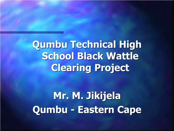 Qumbu Technical High School Black Wattle Clearing Project  Mr. M. Jikijela Qumbu - Eastern Cape