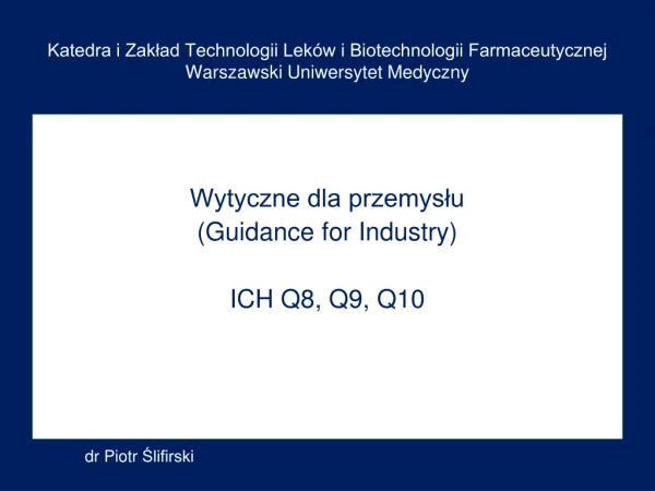 Wytyczne dla przemysłu (Guidance for Industry) ICH Q8, Q9, Q10