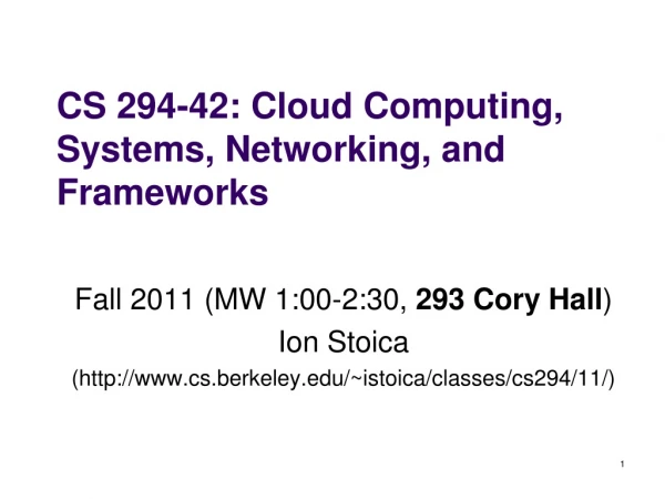CS 294-42: Cloud Computing, Systems, Networking, and Frameworks