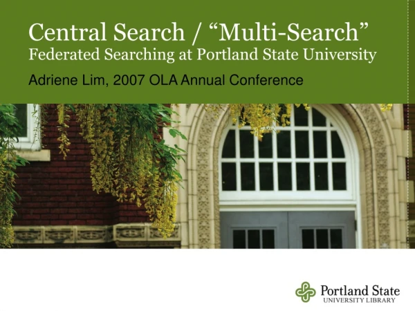Central Search / “Multi-Search”  Federated Searching at Portland State University