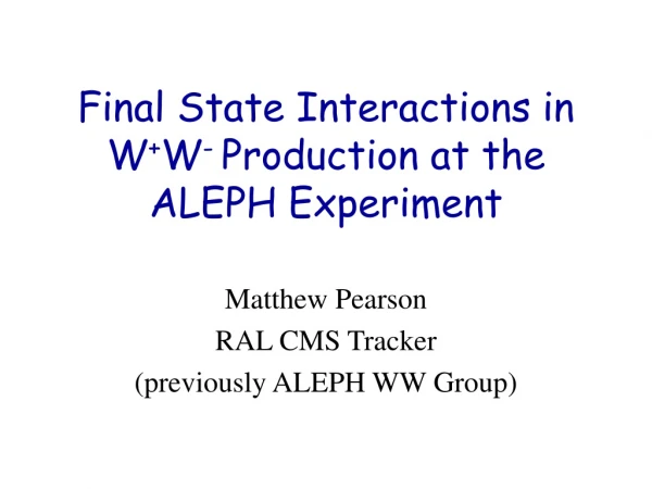 Final State Interactions in W + W -  Production at the ALEPH Experiment