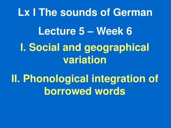 Lx I The sounds of German Lecture 5 – Week 6