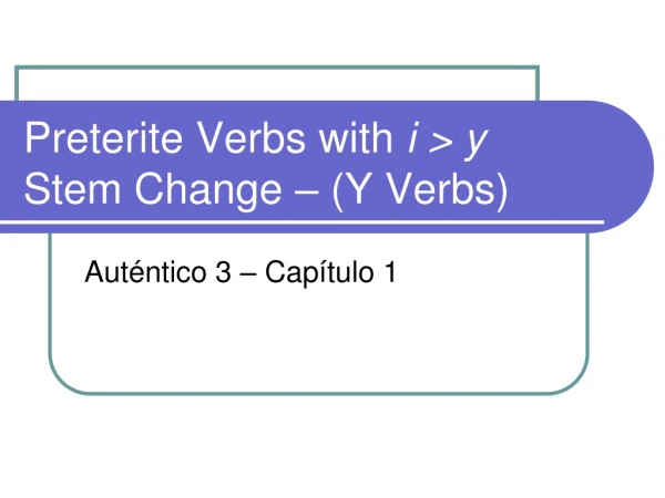 Preterite Verbs with  i &gt; y Stem Change – (Y Verbs)