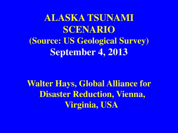 ALASKA TSUNAMI  SCENARIO (Source: US Geological Survey) September 4, 2013