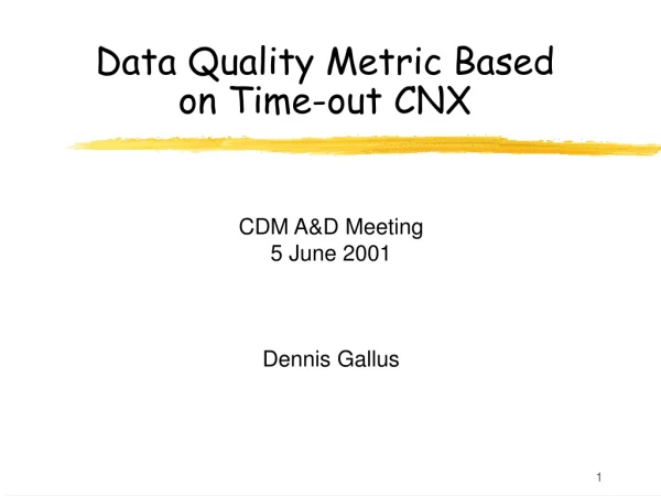 Data Quality Metric Based on Time-out CNX