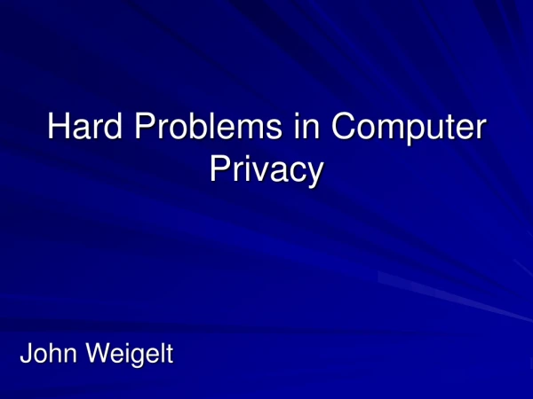 Hard Problems in Computer Privacy