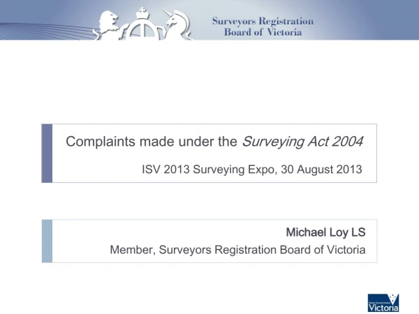 Complaints made under the  Surveying Act 2004 ISV 2013 Surveying Expo, 30 August 2013