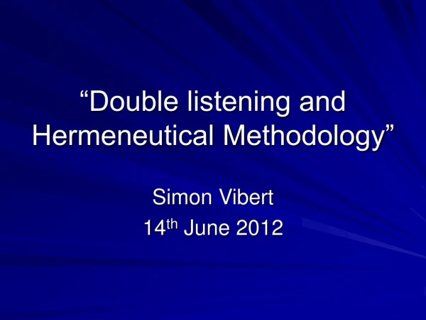 “Double listening and Hermeneutical Methodology”