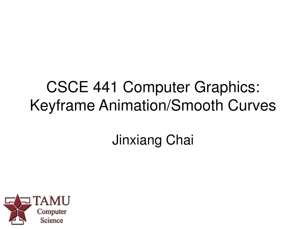 csce 441 computer graphics keyframe animation smooth curves
