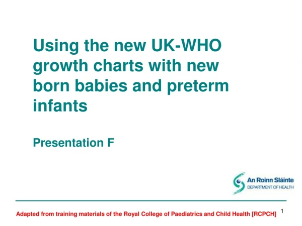 Using the new UK-WHO  growth charts with new  born babies and preterm  infants Presentation F