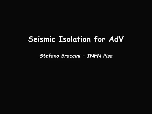 Seismic Isolation for AdV Stefano Braccini – INFN Pisa
