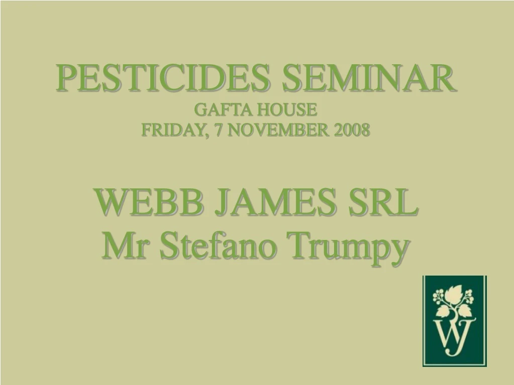 pesticides seminar gafta house friday 7 november 2008 webb james srl mr stefano trumpy