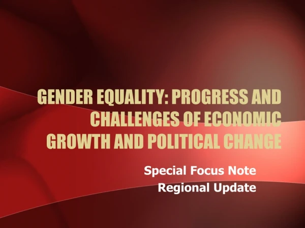 GENDER EQUALITY: PROGRESS AND CHALLENGES OF ECONOMIC GROWTH AND POLITICAL CHANGE
