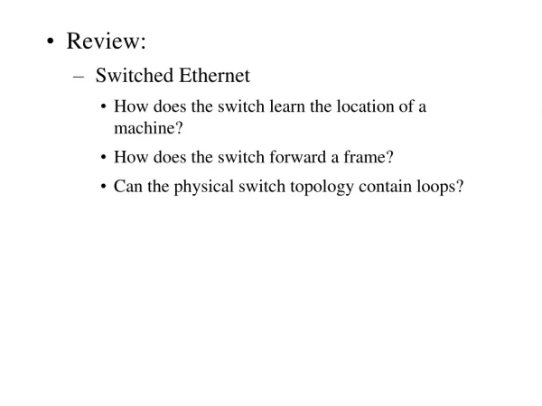 Review:  Switched Ethernet  How does the switch learn the location of a machine?