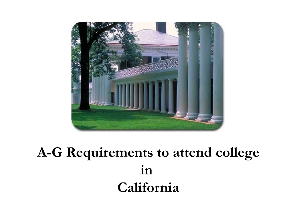 a g requirements to attend college in california