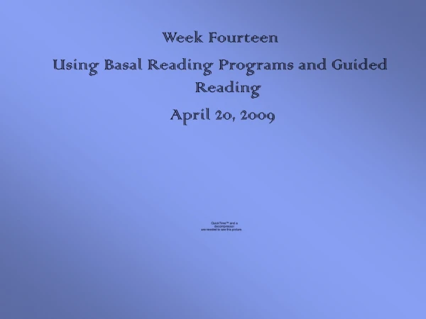 Week Fourteen Using Basal Reading Programs and Guided Reading  April 20, 2009