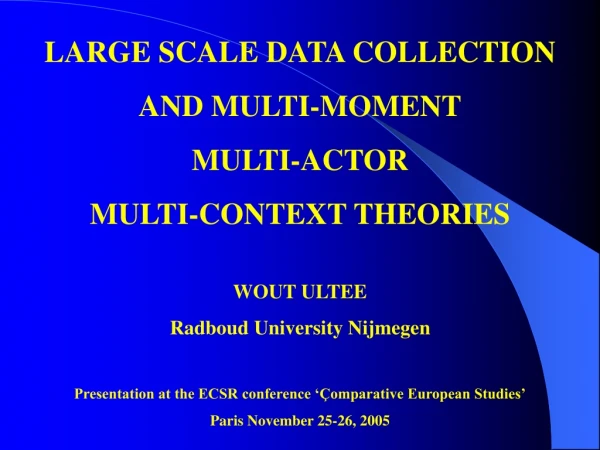 LARGE SCALE DATA COLLECTION  AND MULTI-MOMENT MULTI-ACTOR  MULTI-CONTEXT THEORIES WOUT ULTEE