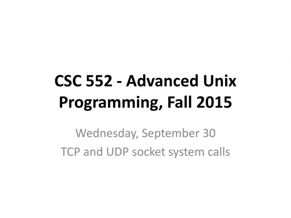 CSC 552 - Advanced Unix Programming, Fall 2015