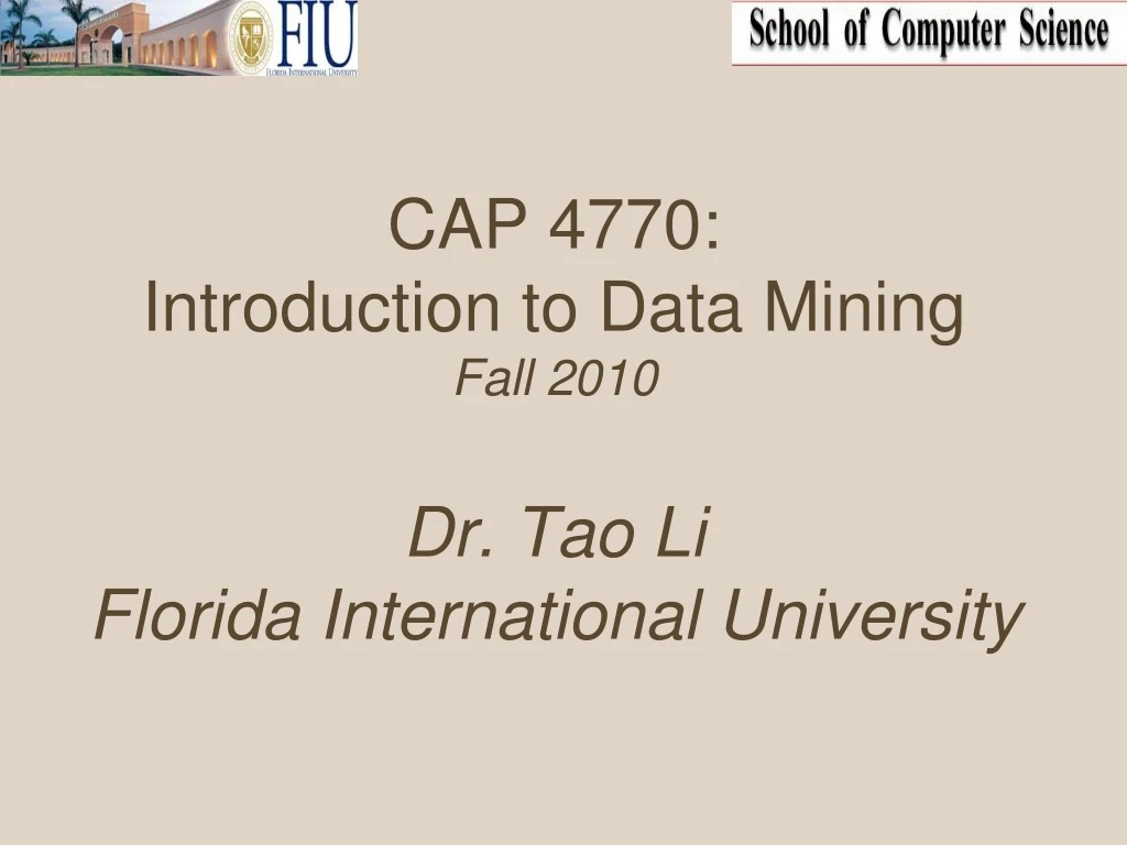 cap 4770 introduction to data mining fall 2010 dr tao li florida international university